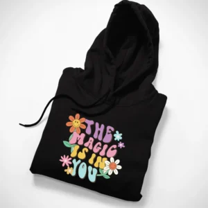 The Magic Is In You Hoodie For Her