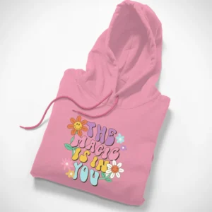 The Magic Is In You Hoodie For Her